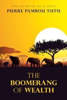 The Boomerang of Wealth : From  the Hunter out of Africa