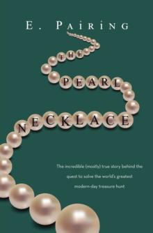 The Pearl Necklace : The Incredible (Mostly) True Story Behind the Quest to Solve the World's Greatest Modern-Day Treasure Hunt