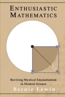 Enthusiastic Mathematics : Reviving Mystical Emanationism in Modern Science