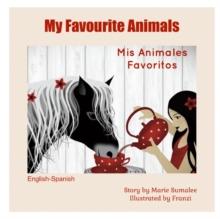 My Favourite Animals Mis Animales Favoritos : Dual Language Edition Spanish-English