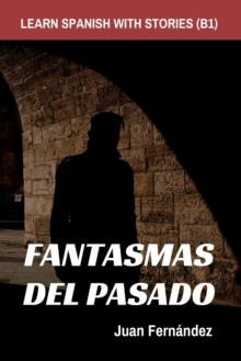 Learn Spanish With Stories (B1) : Fantasmas del Pasado - Spanish Intermediate