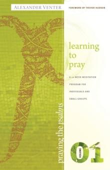 Praying the Psalms Volume One : Learning to Pray: A 12-Week Meditation Program for Individuals and Small Groups