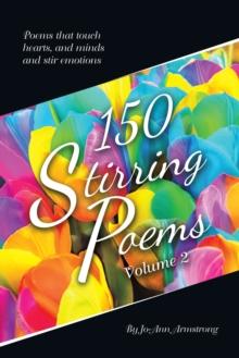 150 Stirring Poems Volume 2 : Poems That Touch Hearts, and Minds and Stir Emotions