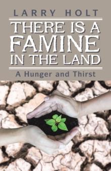 There Is a Famine in the Land : A Hunger and Thirst