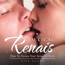 Poetical Renais : Dare to Arouse Your Sense of Desire