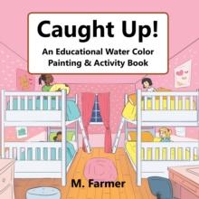 Caught Up! : An Educational Water Color Painting & Activity Book