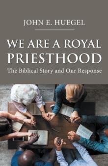 We Are a Royal Priesthood : The Biblical Story and Our Response