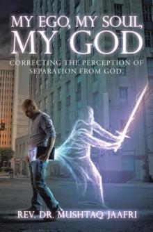 My Ego, My Soul, My God : Correcting the Perception of Separation from God.