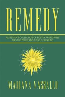 Remedy : An Intimate Collection of Poetry, Philisophies and the Prose and Cons of Healing