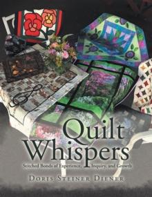 Quilt Whispers : Stitched Bonds of Experience, Inquiry and Growth