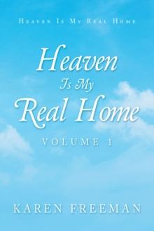 Heaven Is My Real Home : Volume 1