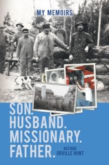 My Memoirs Son, Husband, Missionary, Father