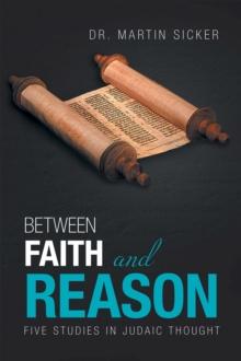 Between Faith and Reason : Five Studies in Judaic Thought