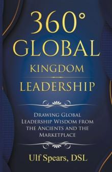 360' Global Kingdom Leadership : Drawing Global Leadership  Wisdom from the Ancients and the Marketplace