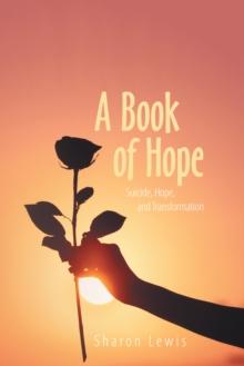 A Book of Hope : Suicide, Hope, and Transformation