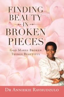 Finding Beauty in Broken Pieces : God Makes Broken Things Beautiful