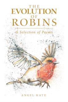 The Evolution of Robins : A Selection of Poems