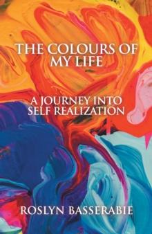 Colours of My Life : A Journey into Self Realization