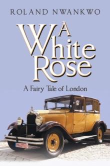 A White Rose : A Fairy Tale of London