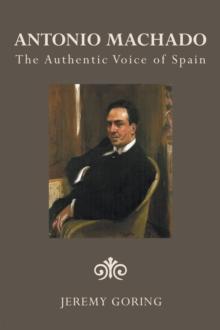 Antonio Machado : The Authentic Voice of Spain