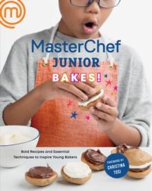 MasterChef Junior Bakes! : Bold Recipes and Essential Techniques to Inspire Young Bakers