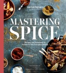 Mastering Spice : Recipes and Techniques to Transform Your Everyday Cooking