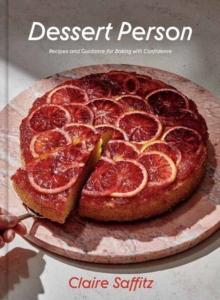 Dessert Person : Recipes and Guidance for Baking with Confidence: A Baking Book