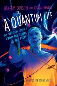 A Quantum Life (Adapted for Young Adults) : My Unlikely Journey from the Street to the Stars