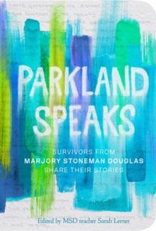 Parkland Speaks : Voices Beyond the Headlines