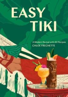 Easy Tiki : A Modern Revival with 60 Recipes