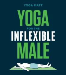 Yoga for the Inflexible Male : A How-To Guide