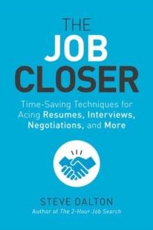 The Job Closer : Time-Saving Techniques for Acing Resumes, Interviews, Negotiations, and More