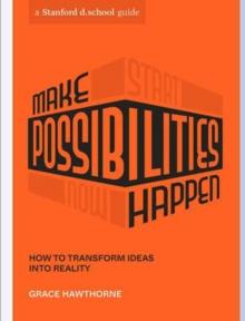 Make Possibilities Happen : How to Transform Ideas into Reality