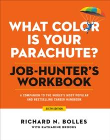 What Color Is Your Parachute? Job-Hunter's Workbook, Sixth Edition : A Companion to the Best-selling Job-Hunting Book in the World