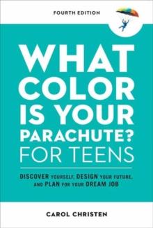 What Color Is Your Parachute? for Teens : Discover Yourself, Design Your Future, and Plan for Your Dream Job