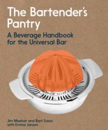 The Bartender's Pantry : A Beverage Handbook for the Universal Bar