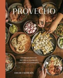 Provecho : 100 Vegan Mexican Recipes to Celebrate Culture and Community A Cookbook