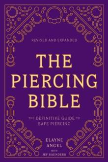 The Piercing Bible, Revised and Expanded : The Definitive Guide to Safe Piercing