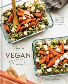 The Vegan Week : Meal Prep Recipes to Feed Your Future Self [A Cookbook]