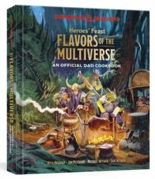 Heroes' Feast Flavors of the Multiverse : An Official D&D Cookbook