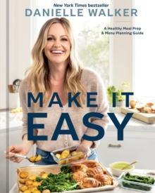 Make It Easy : A Healthy Meal Prep and Menu Planning Guide [A Cookbook]