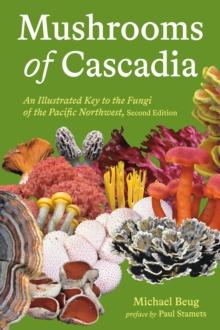 Mushrooms of Cascadia : An Illustrated Key to the Fungi of the Pacific Northwest