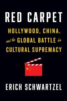 Red Carpet : Hollywood, China, and the Global Battle for Cultural Supremacy