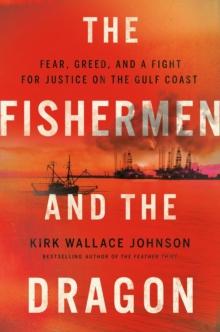 The Fishermen And The Dragon : Fear, Greed, and a Fight for Justice on the Gulf Coast