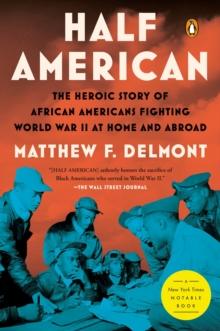 Half American : The Heroic Story of African Americans Fighting World War II at Home and Abroad