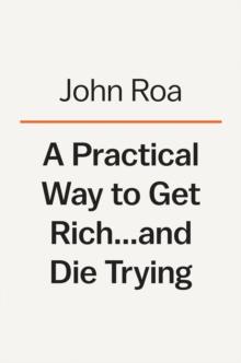 A Practical Way To Get Rich . . . And Die Trying : A Cautionary Tale