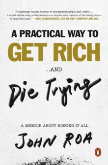 A Practical Way To Get Rich ...and Die Trying : A Memoir About Risking It All