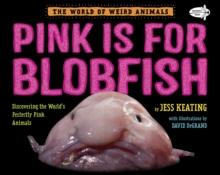 Pink Is For Blobfish : Discovering the World's Perfectly Pink Animals