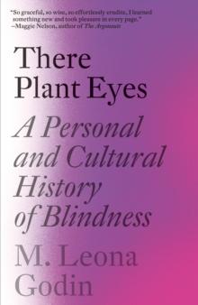 There Plant Eyes : A Personal and Cultural History of Blindness