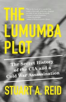 The Lumumba Plot : The Secret History of the CIA and a Cold War Assassination